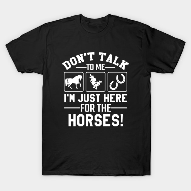 Just Here for The Horses T-Shirt by Stoney09